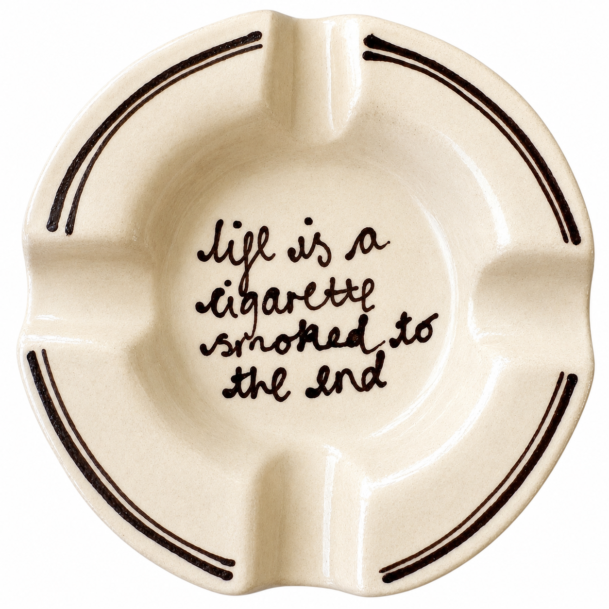 Life Is A Cigarette Ashtray