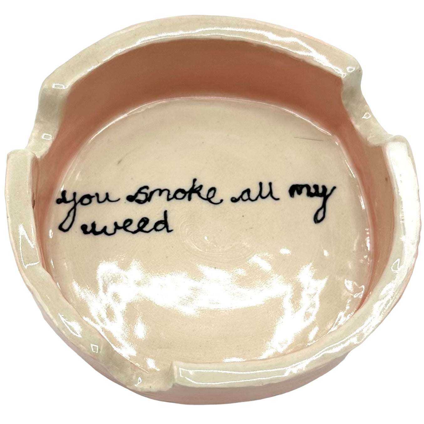 You Smoke All My Weed Ashtray