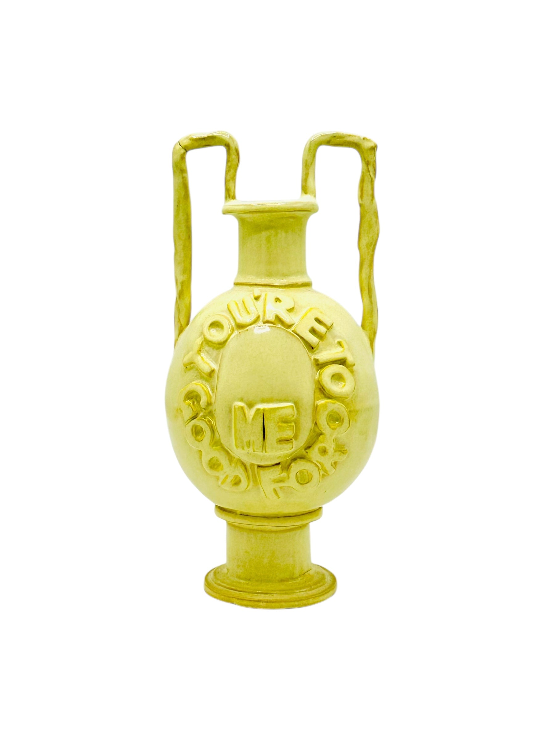 You’re Too Good For Me Vase